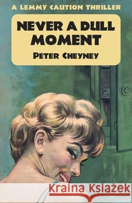 Never a Dull Moment: A Lemmy Caution Thriller Peter Cheyney 9781914150999 Dean Street Press