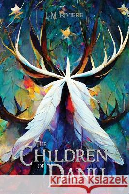 The Children of Danu: The Innisfail Cycle: Book Three L M Riviere 9781914152177 Lights Out Ink