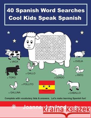 40 Spanish Word Searches Cool Kids Speak Spanish: Complete with vocabulary lists & answers. Let's make learning Spanish fun! Joanne Leyland 9781914159671 Cool Kids Group