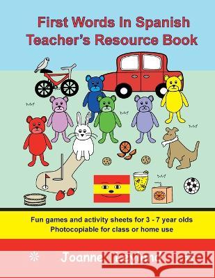First Words In Spanish Teacher's Resource Book: Fun games and activity sheets for 3 - 7 year olds - photocopiable for class or home use Joanne Leyland 9781914159817 Cool Kids Group