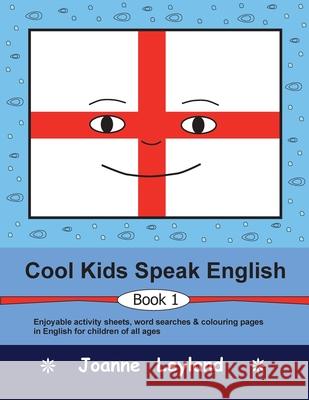 Cool Kids Speak English - Book 1: Enjoyable activity sheets, word searches & colouring pages for children learning English as a foreign language Joanne Leyland 9781914159909 Cool Kids Group