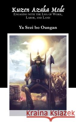 Kuzen Azaka Mede: Engaging with the Lwa of Work, Labor, and Land Ya Sezi Bo Oungan 9781914166013 Hadean Press Limited