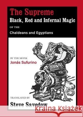 The Supreme Black, Red and Infernal Magic of the Chaldeans and Egyptians Jon Sufurino Steve Savedow 9781914166273 Hadean Press Limited