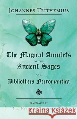 The Magical Amulets of the Ancient Sages and Bibliotheca Necromantica Johannes Trithemius, Robert Nixon 9781914166433