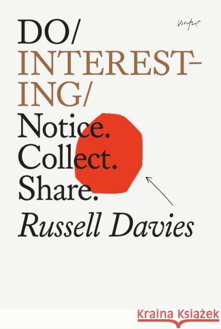 Do Interesting: Notice. Collect. Share. Russell Davies 9781914168208