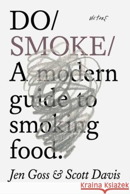 Do Smoke: A Modern Guide to Cooking and Curing Scott Davis 9781914168369