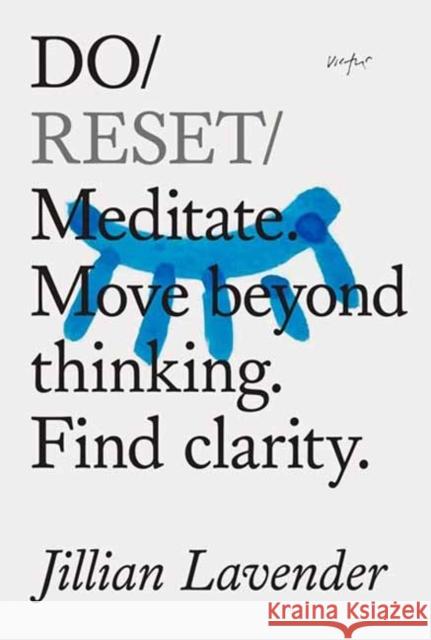 Do Reset: Meditate. Move beyond thinking. Find clarity. Jillian Lavender 9781914168475