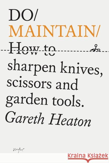 Do Maintain: How to sharpen knives, scissors and garden tools. Gareth Heaton 9781914168642 Do Book Co.