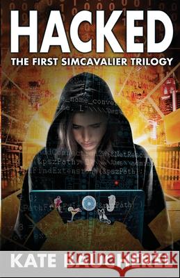 Hacked: The First SimCavalier Trilogy Kate Baucherel 9781914170133 Sixth Element Publishing