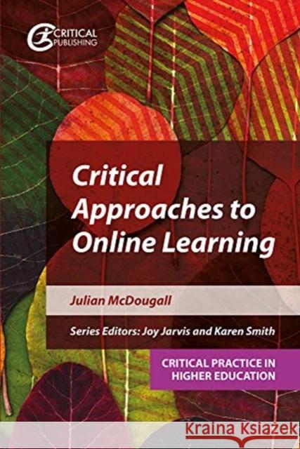 Critical Approaches to Online Learning Julian McDougall Joy Jarvis Karen Smith 9781914171017