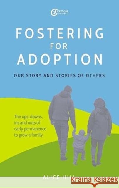 Fostering for Adoption: Our story and stories of others Hill, Alice 9781914171239