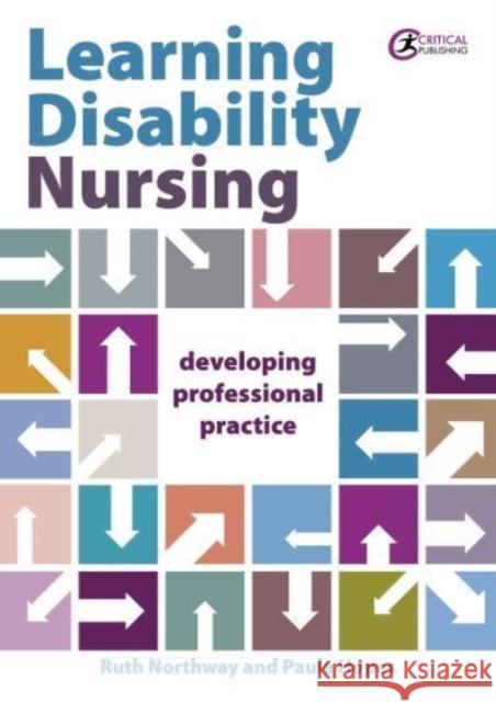 Learning Disability Nursing: Developing Professional Practice Ruth Northway, Paula Hopes 9781914171352