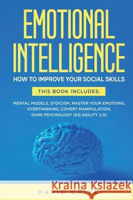 Emotional Intelligence: How To Improve Your Social Skills. 6 Books in 1: Mental Models, Stoicism, Master Your Emotions, Overthinking, Covert M David Drive 9781914185144 Wiomy Ltd