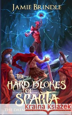 The Hard Blokes Of Sparta: The Daemon In The Basement Jamie Brindle 9781914186011 Jamie Brindle