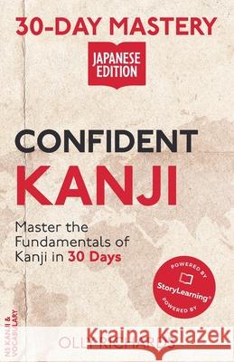 30-Day Mastery: Confident Kanji Japanese Edition Richards, Olly 9781914190148 Olly Richards Publishing Ltd