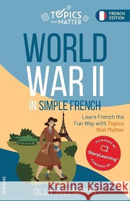 World War II in Simple French: Learn French the Fun Way with Topics that Matter Olly Richards   9781914190186 Olly Richards Publishing Ltd