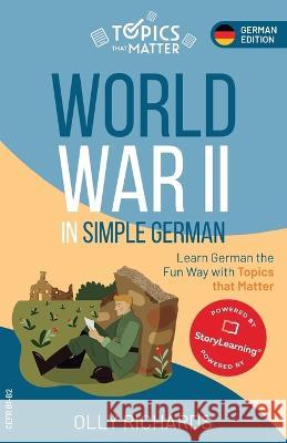 World War II in Simple German: Learn German the Fun Way with Topics that Matter Olly Richards   9781914190193 Olly Richards Publishing Ltd