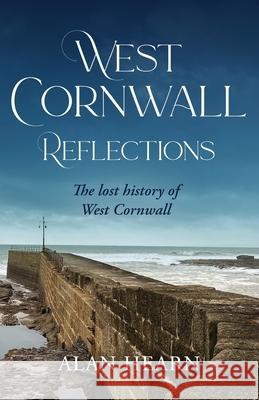 West Cornwall Reflections Alan Hearn 9781914195143 UK Book Publishing