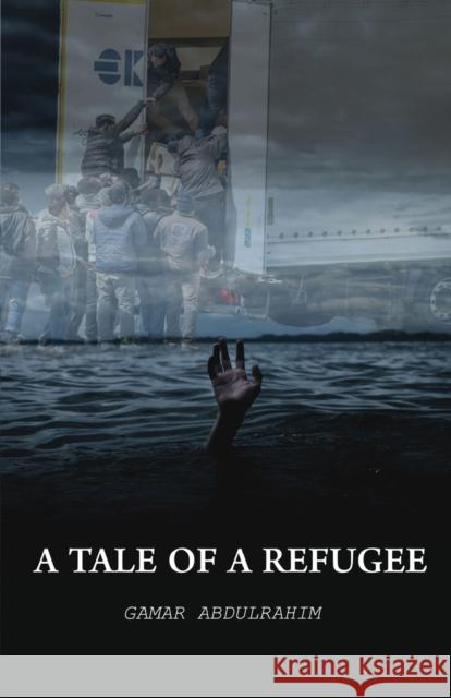 A Tale of A Refugee Gamar Abdulrahim 9781914195327 Consilience Media