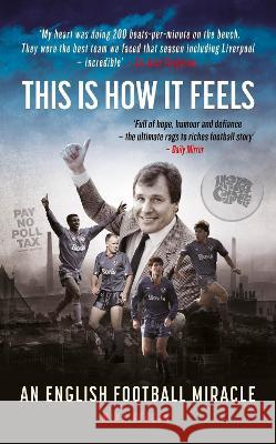 This Is How It Feels: An English Football Miracle Mike Keegan 9781914197246