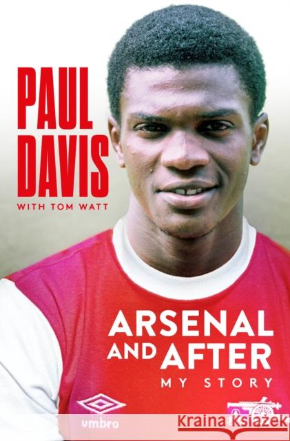 Arsenal and After - My Story Paul Davis 9781914197352