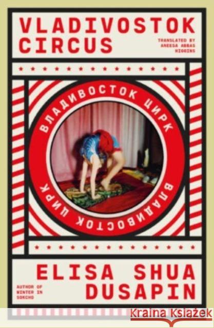 Vladivostok Circus Elisa Shua Dusapin 9781914198311