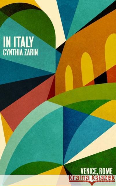 In Italy: Venice, Rome and Beyond Cynthia Zarin 9781914198700