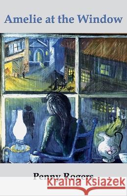 Amelie at the Window Penny Rogers Roger Dale Katharine Dew 9781914199929