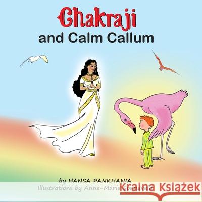 Chakraji and Calm Callum: Helping children to be resilient using natural techniques Hansa Pankhania Anne-Marie Sonneveld 9781914201004