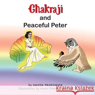 Chakraji and Peaceful Peter: Helping children build resilience using natural techniques Hansa Pankhania, Anne-Marie Sonneveld 9781914201042