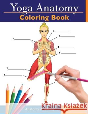 Yoga Anatomy Coloring Book: 3-in-1 Collection Set 150+ Incredibly Detailed Self-Test Beginner, Intermediate & Expert Yoga Poses Color workbook Anatomy Academy 9781914207037