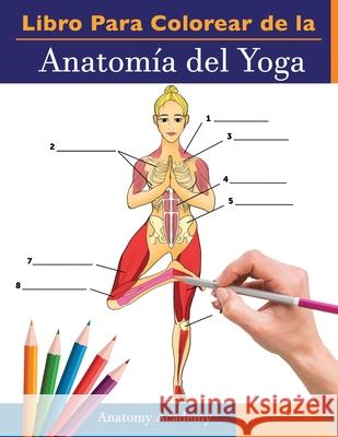 Libro Para Colorear de la Anatomía del Yoga: 3-en-1 Compilación Más de 150 Ejercicios de Colores con Posturas de Yoga Para Principiantes, Intermedios y Expertos muy Detallados Anatomy Academy 9781914207259 Muze Publishing