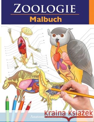 Zoologie Malbuch: Unglaublich detailliertes Arbeitsbuch über Tieranatomie im Selbstversuch Perfektes Geschenk für Tiermedizinstudenten u Academy, Anatomy 9781914207396