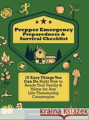Prepper Emergency Preparedness Survival Checklist: 10 Easy Things You Can Do Right Now to Ready Your Family & Home for Any Life-Threatening Catastroph Small Footprin 9781914207600 Muze Publishing