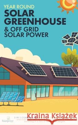 Year Round Solar Greenhouse & Off Grid Solar Power: 2-in-1 Compilation Make Your Own Solar Power System and build Your Own Passive Solar Greenhouse Wi Small Footprin 9781914207877 Muze Publishing