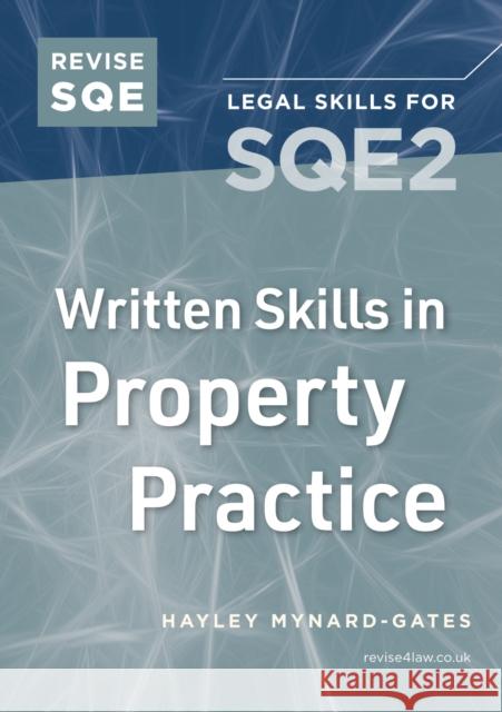 Revise SQE Written Skills in Property Practice: Legal Skills for SQE2 Hayley Mynard-Gates 9781914213946