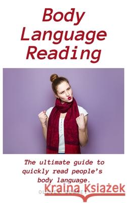 Body Language Reading: The ultimate guide to quickly read people's body language Oliver Bennet 9781914215346 Oliver Bennet