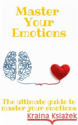 Master your emotions: The ultimate guide to master your emotions Oliver Bennet 9781914215384 Oliver Bennet