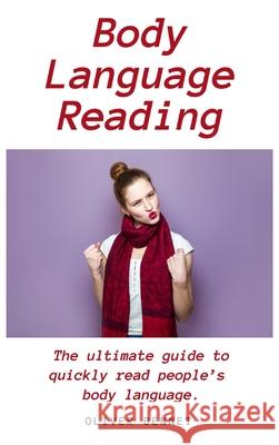 Body Language Reading: The ultimate guide to quickly read people's body language Oliver Bennet 9781914215711 Oliver Bennet