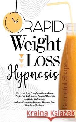 Rapid Weight Loss Hypnosis: Start Your Body Transformation and Lose Weight Fast With Guided Powerful Hypnosis and Daily Meditations. A Gentle Pers Caroline Lean 9781914217289 17 Lives Ltd