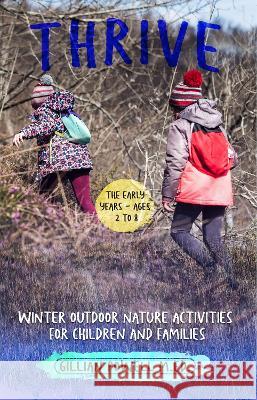Thrive Winter Outdoor Nature Activities for Children and Families Gillian Powell 9781914225062 Orla Kelly Publishing