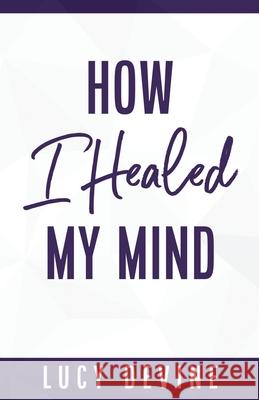 How I Healed My Mind Lucy Devine 9781914225505