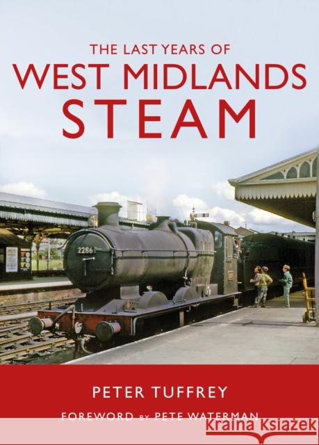 The Last Years of West Midlands Steam Peter Tuffrey 9781914227011 Great Northern Books Ltd