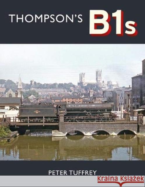 Thompson's B1s Peter Tuffrey 9781914227066 Great Northern Books Ltd