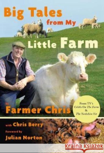 Big Tales From My Little Farm Chris Jeffery, Chris Berry, Julian Norton 9781914227301 Great Northern Books Ltd