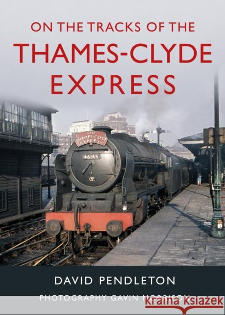 On The Tracks Of The Thames-Clyde Express Pendleton, David 9781914227479