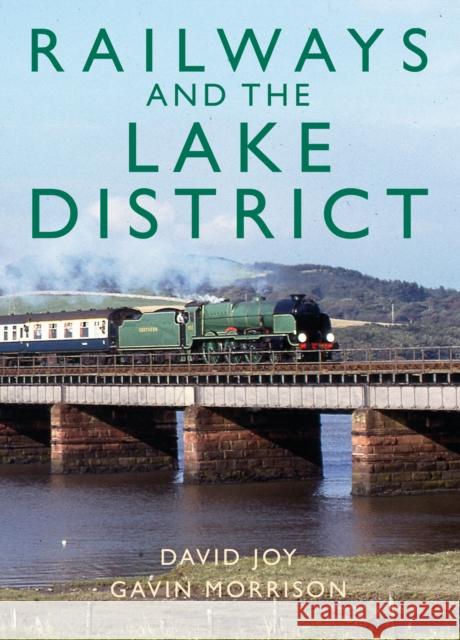 Railways and the Lake District David Joy 9781914227646 Great Northern Books Ltd