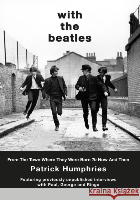 With The Beatles: From the birth of Ringo to Now and Then Patrick Humphries 9781914227691 Great Northern Books Ltd