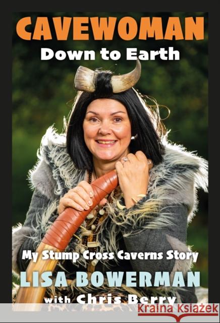 Cavewoman - Down to Earth: My Stump Cross Caverns Story Liz Bowerman 9781914227769