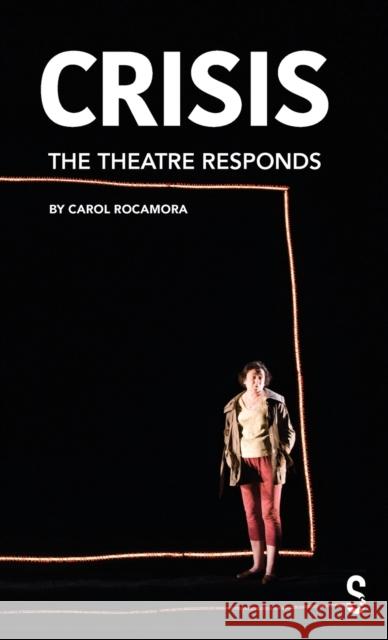 CRISIS: The Theatre Responds Carol Rocamora 9781914228742 Salamander Street Limited